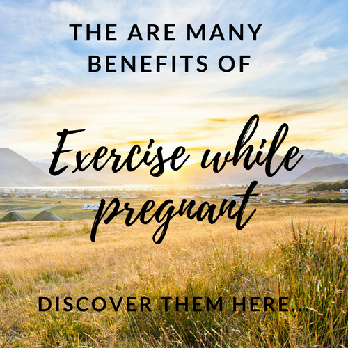 the benefits of exercising while pregnant